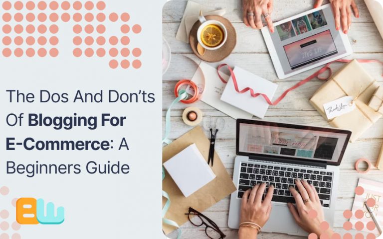 The Dos And Don't's of Blogging for E-commerce: A Beginners Guide