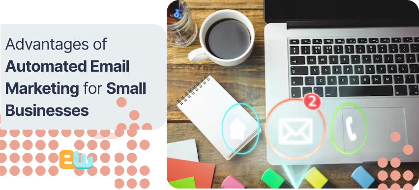 Advantages of Automated Email Marketing for Small Businesses
