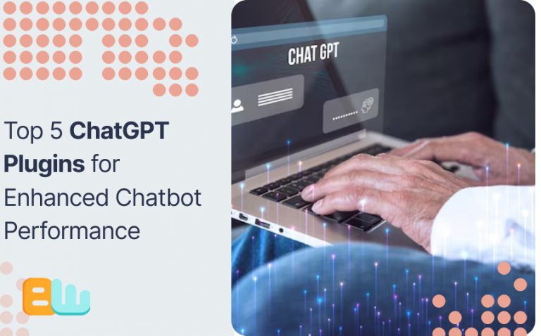 Top 5 ChatGPT Plugins for Enhanced Chatbot Performance