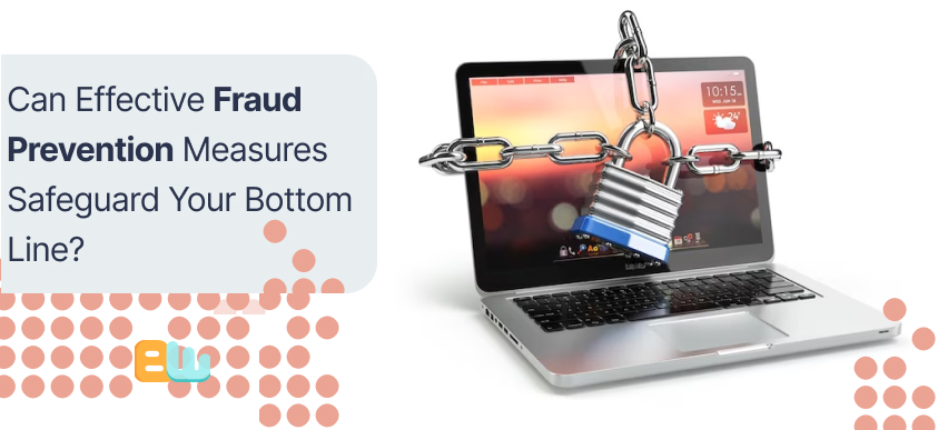 Can Effective Fraud Prevention Measures Safeguard Your Bottom Line?