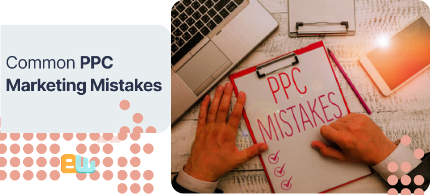 Common PPC Marketing Mistakes