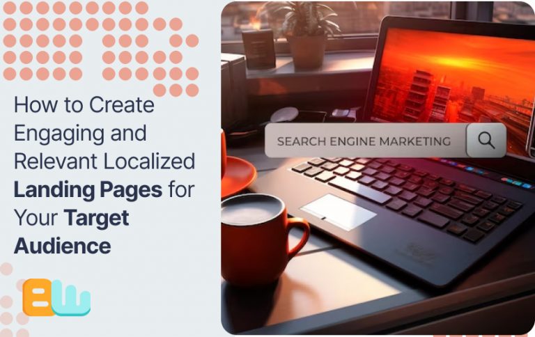 How to Create Engaging and Relevant Localized Landing Pages for Your Target Audience