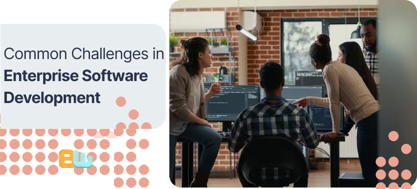 Common Challenges in Enterprise Software Development