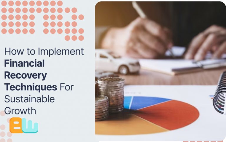 How to Implement Financial Recovery Techniques For Sustainable Growth