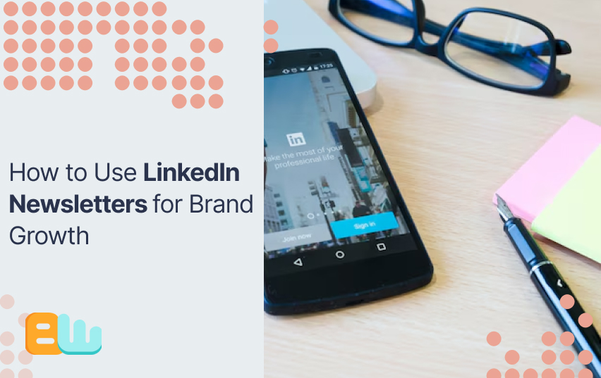 LinkedIn Newsletters for Brand Growth