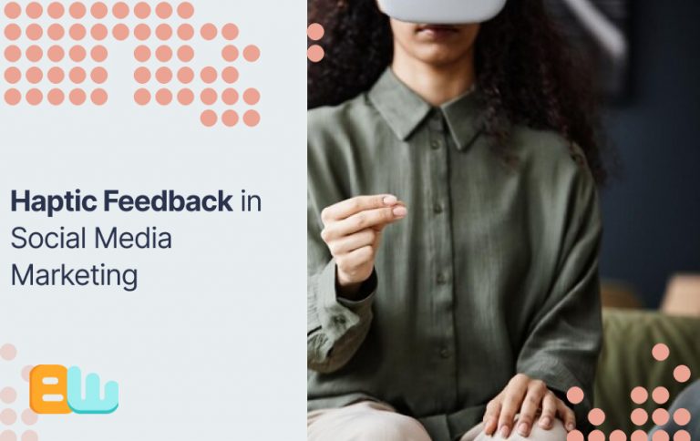 Haptic Feedback in Social Media Marketing