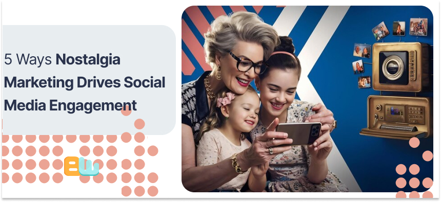 Nostalgia Marketing and Social Media Engagement