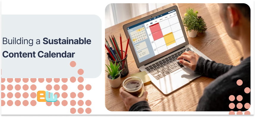 Building a Sustainable Content Calendar