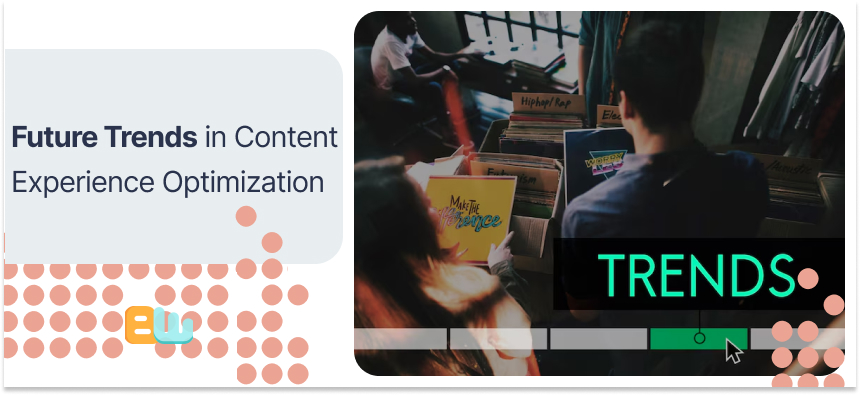 Future Trends in Content Experience Optimization
