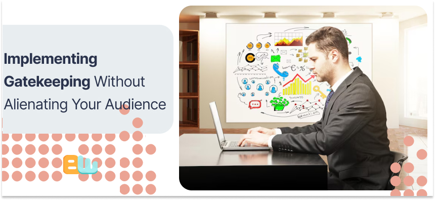 Gatekeeping Without Alienating Your Audience