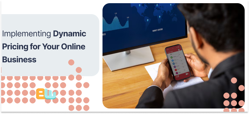 Implementing Dynamic Pricing for Your Online Business
