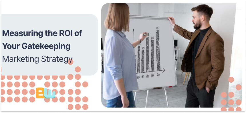 Measuring the ROI of Your Gatekeeping Marketing Strategy