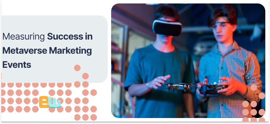 Measuring Success in Metaverse Marketing Events
