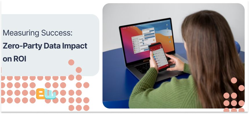 Zero-Party Data Impact on ROI