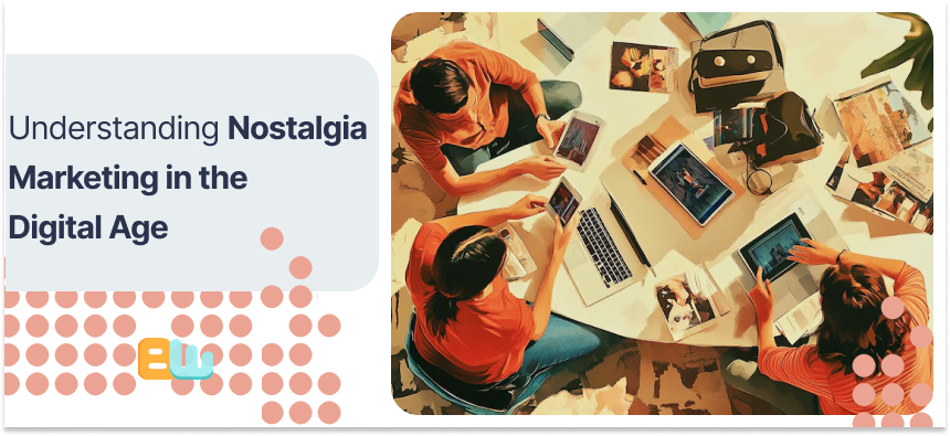Understanding Nostalgia Marketing in the Digital Age