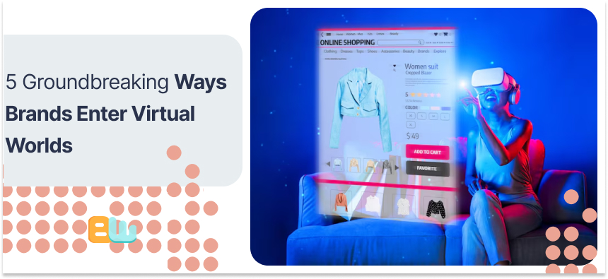 Ways Brands Enter Virtual Worlds