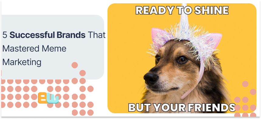 5 Successful Brands That Mastered Meme Marketing