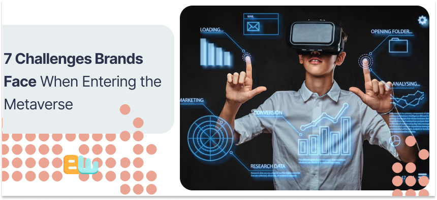 Challenges Brands Face When Entering the Metaverse