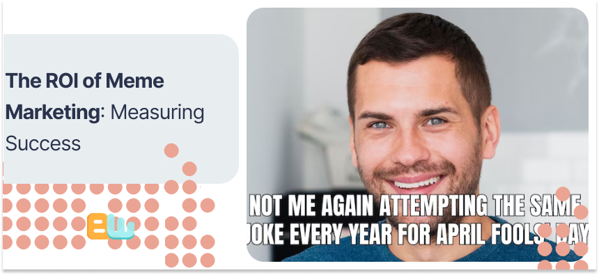 The ROI of Meme Marketing: Measuring Success