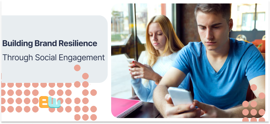 Building Brand Resilience Through Social Engagement