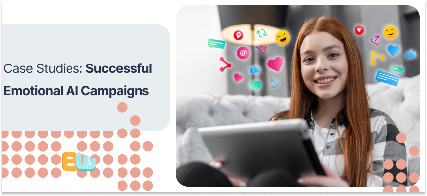 Case Studies: Successful Emotional AI Campaigns