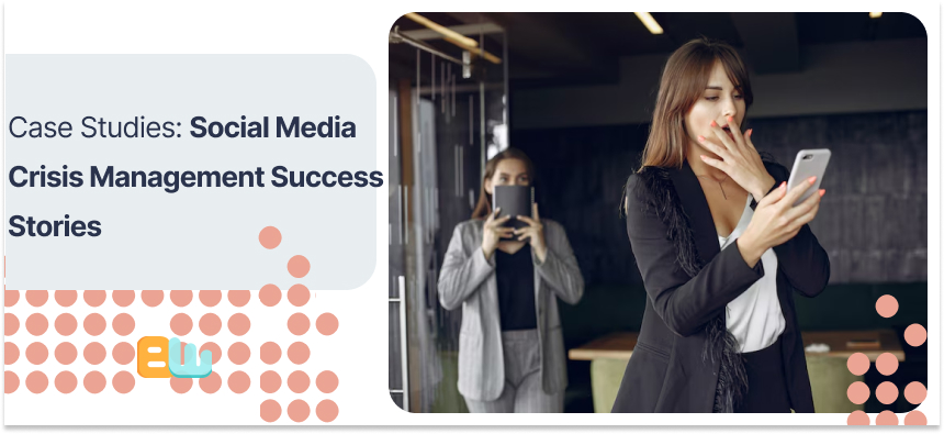 Case Studies: Social Media Crisis Management Success Stories