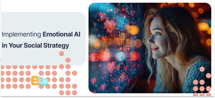 Implementing Emotional AI in Your Social Strategy