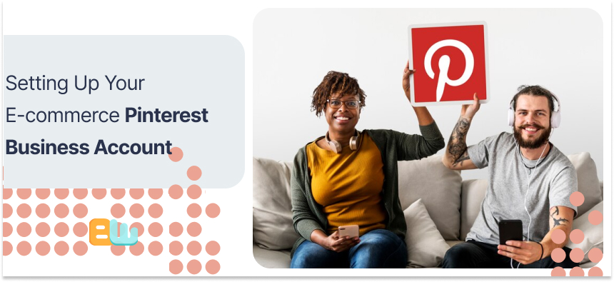 Setting Up Your E-commerce Pinterest Business Account