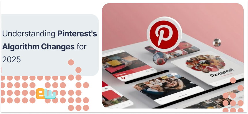 Understanding Pinterest's Algorithm Changes