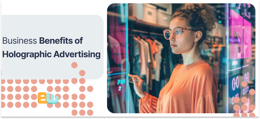 Business Benefits of Holographic Advertising