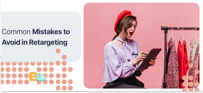 Mistakes to Avoid in Retargeting