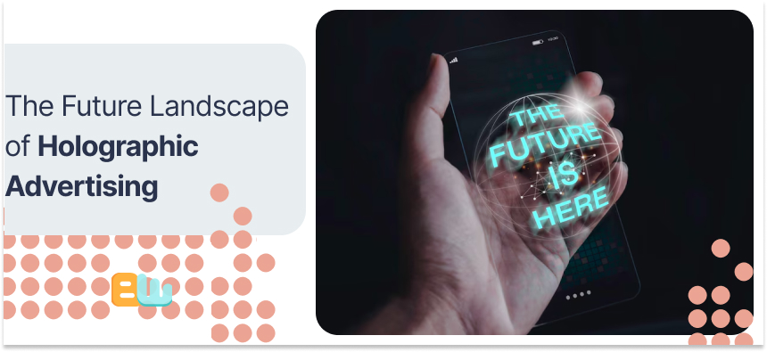 Future Landscape of Holographic Advertising