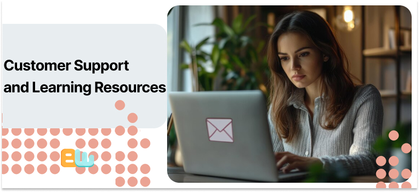Customer Support and Learning Resources